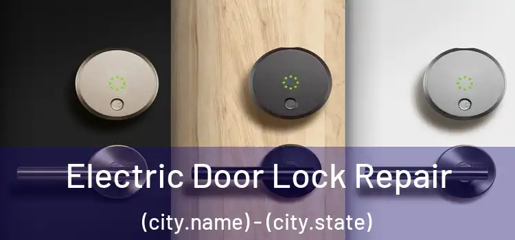  Electric Door Lock Repair (city.name) - (city.state)